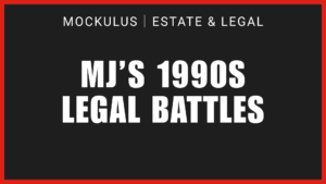 MJ’S 1990S LEGAL BATTLES