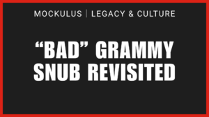 “BAD” GRAMMY SNUB REVISITED