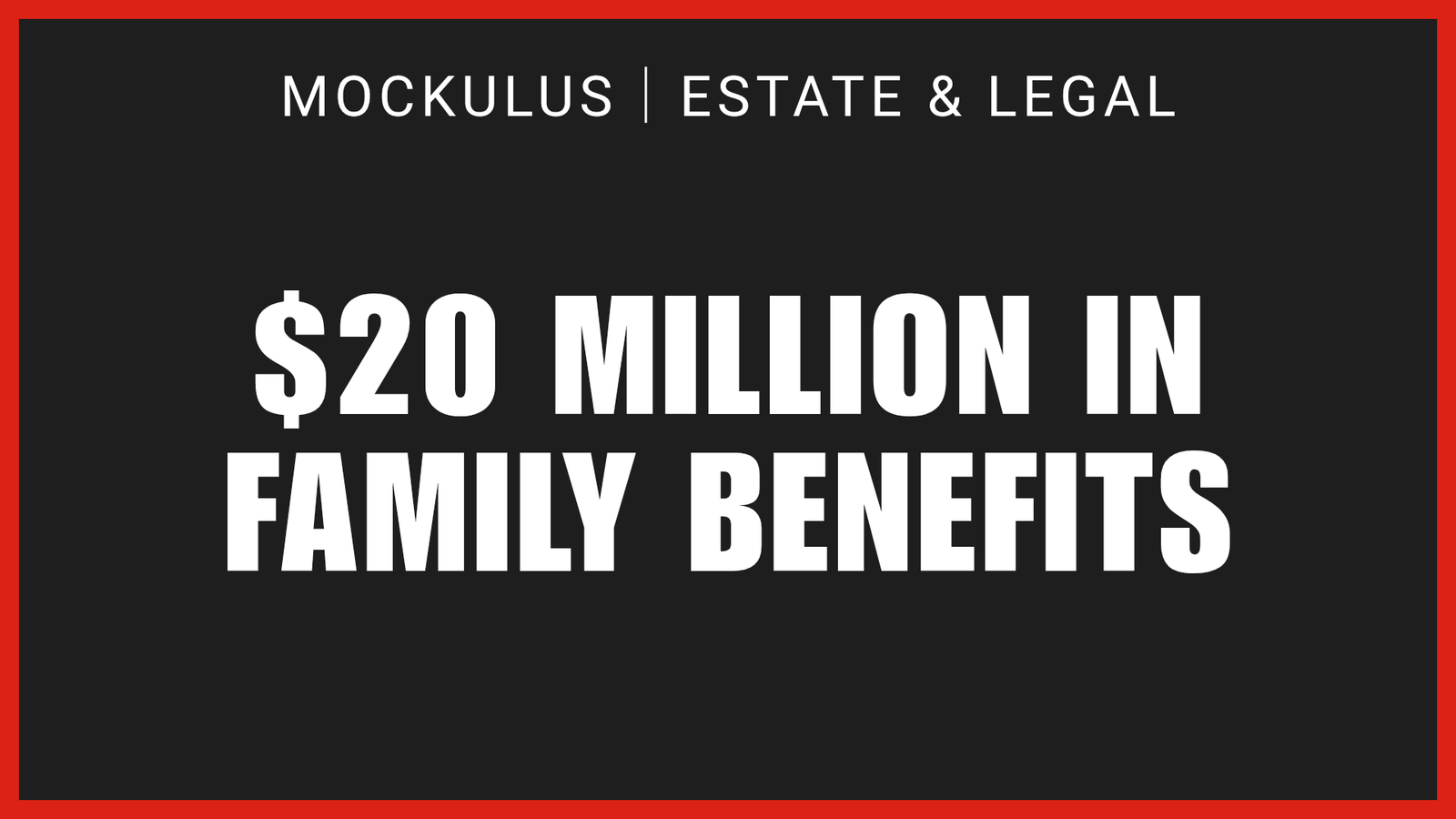 $20 MILLION IN FAMILY BENEFITS
